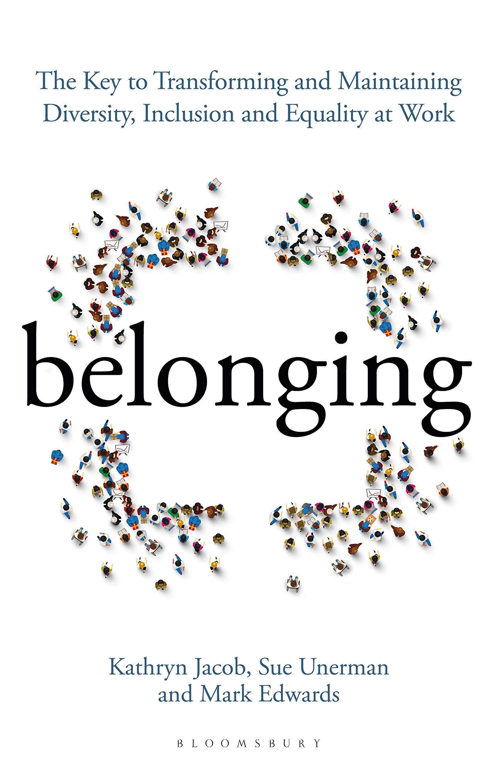 Belonging: The Key to Transforming and Maintaining Diversity, Inclusion and  Equality at Work: Unerman, Sue, Jacob, Kathryn, Edwards, Mark:  9781472979612: Amazon.com: Books